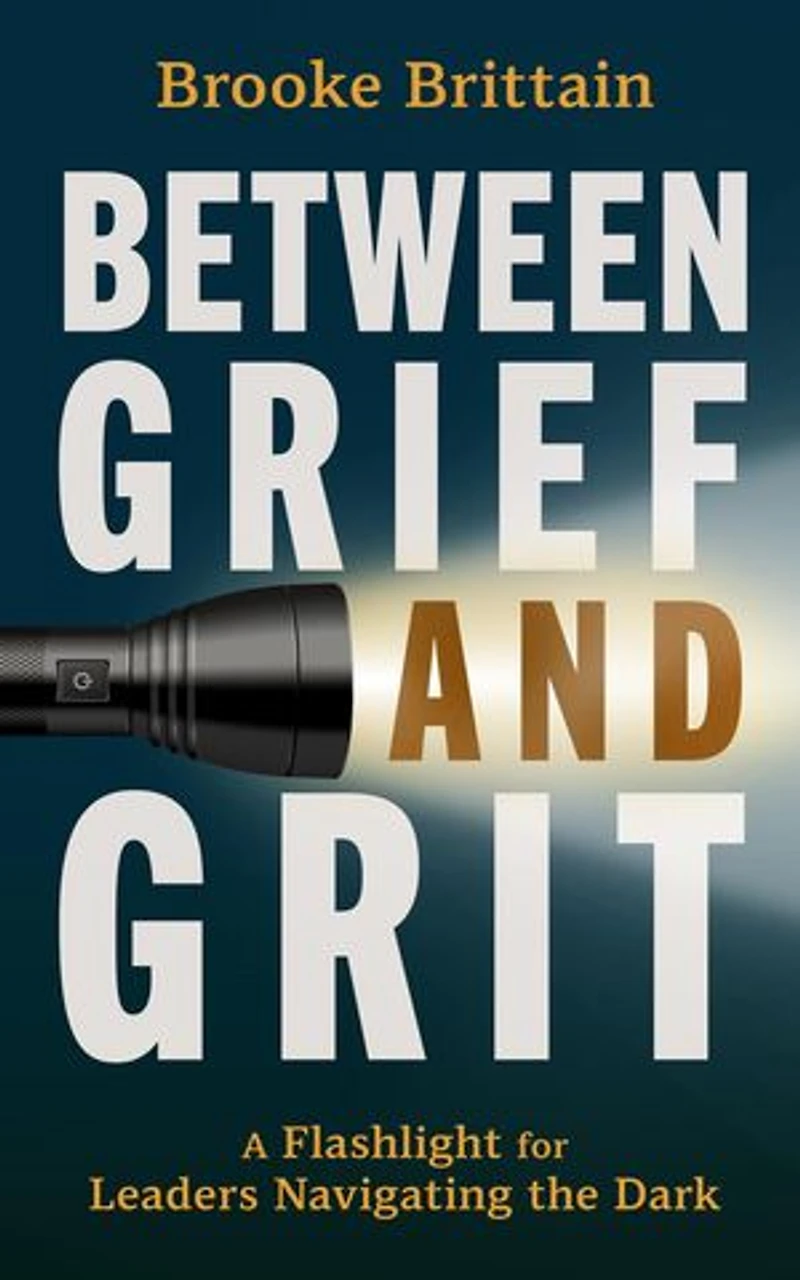 Between Grief and Grit: A Flashlight for Leaders Navigating the Dark