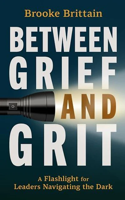 Between Grief and Grit: A Flashlight for Leaders Navigating the Dark