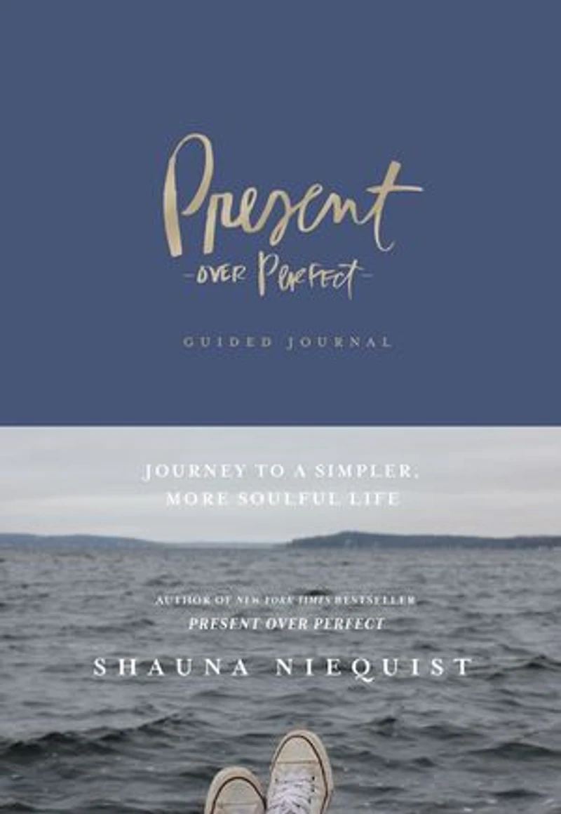 Present Over Perfect Guided Journal: Journey To A Simpler, More Soulful Life