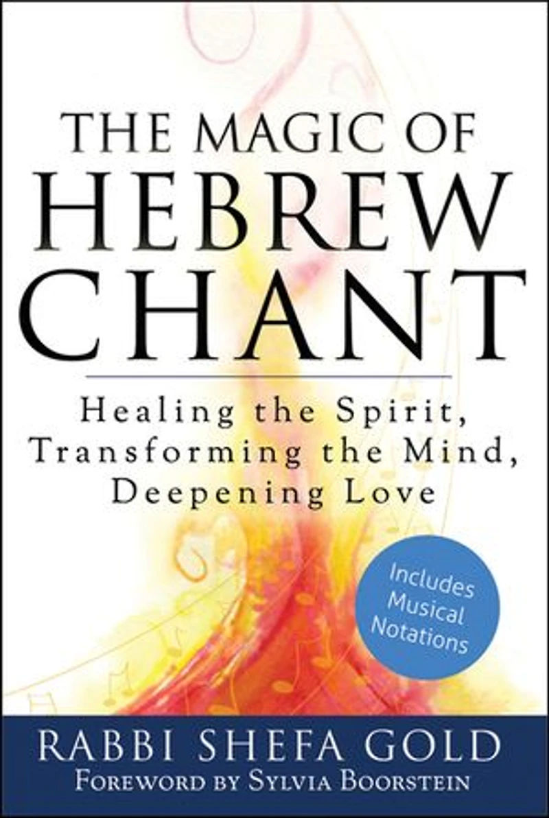 the Magic Of Hebrew Chant: Healing Spirit, Transforming Mind, Deepening Love