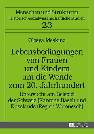 Lebensbedingungen von Frauen und Kindern um die Wende zum 20. Jahrhundert: Untersucht am Beispiel der Schweiz (Kantone Basel) und Russlands (Region Woronesch)