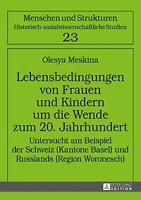 Lebensbedingungen von Frauen und Kindern um die Wende zum 20. Jahrhundert: Untersucht am Beispiel der Schweiz (Kantone Basel) und Russlands (Region Woronesch)
