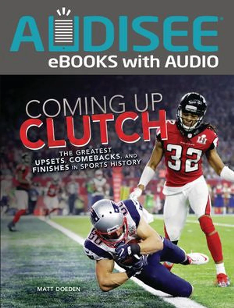 Coming Up Clutch: The Greatest Upsets, Comebacks, and Finishes Sports History