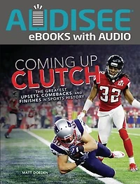 Coming Up Clutch: The Greatest Upsets, Comebacks, and Finishes Sports History