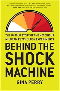 Behind the Shock Machine: Untold Story of Notorious Milgram Psychology Experiments