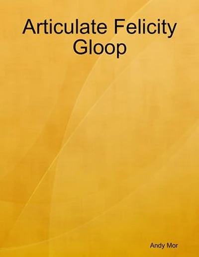 Articulate Felicity Gloop