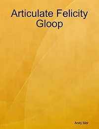 Articulate Felicity Gloop