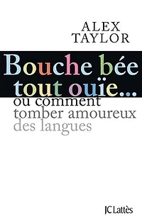 Bouche bée, tout ouïe: comment tomber amoureux des langues ?