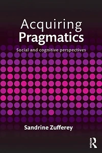 Acquiring Pragmatics: Social And Cognitive Perspectives