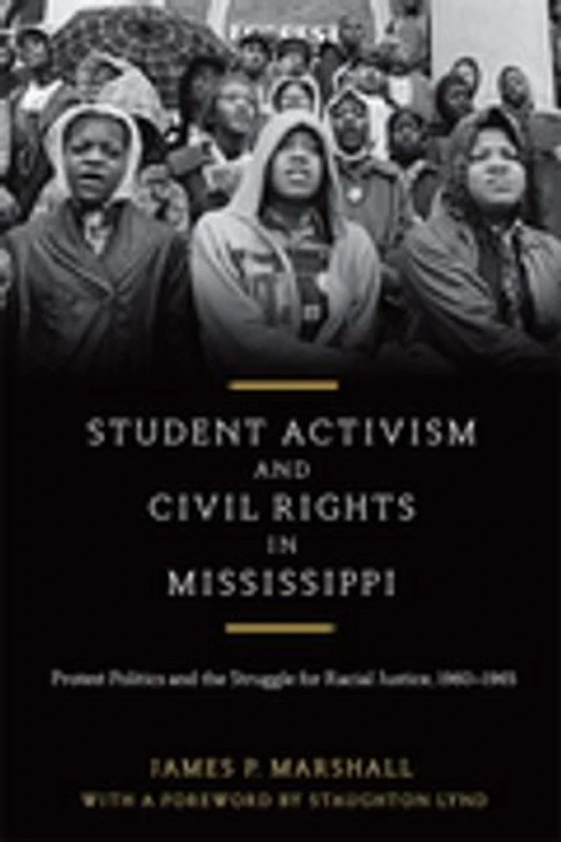 Student Activism and Civil Rights Mississippi: Protest Politics the Struggle for Racial Justice, 1960-1965