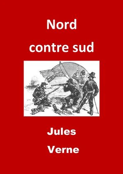 Nord contre sud: (Edition Intégrale - Version Entièrement Illustrée)