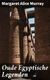 Oude Egyptische Legenden: Ontdek de verborgen betekenissen van Egyptische goden en symbolen in oude legenden