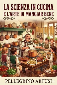 La scienza in cucina e l'arte di mangiar bene / Manuale pratico per le famiglie