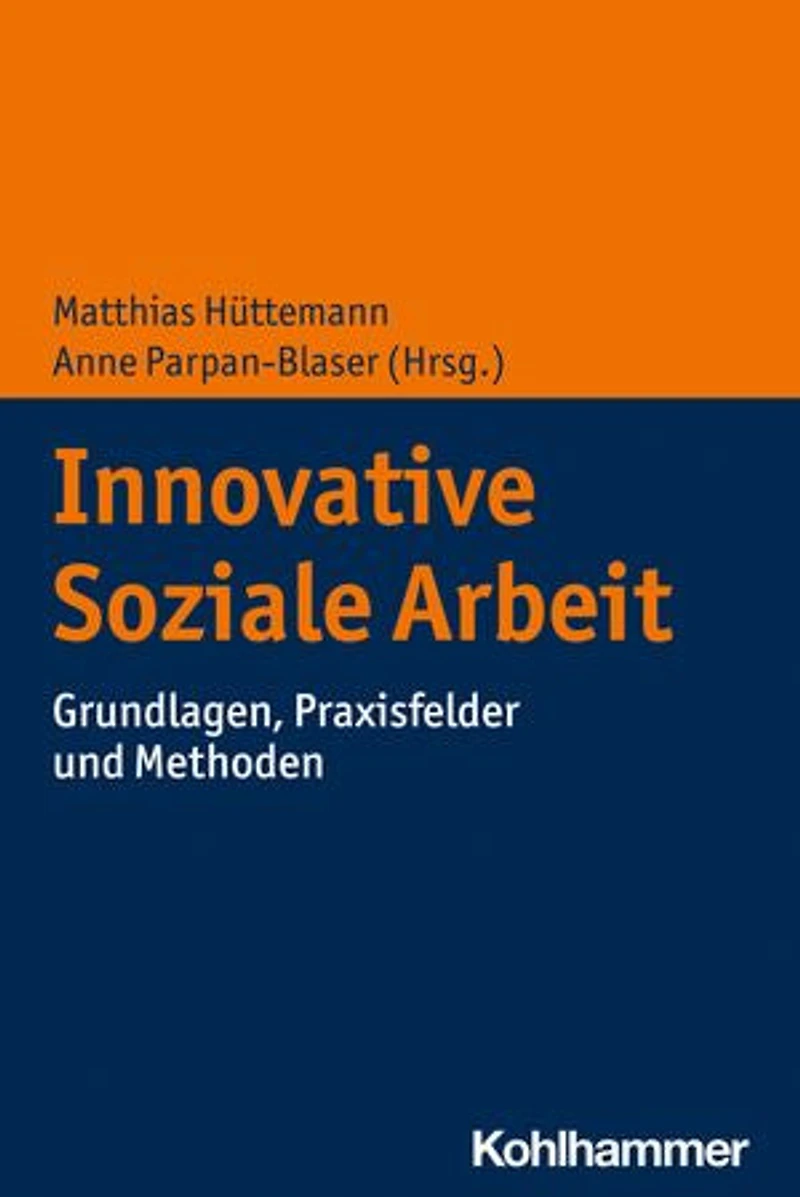Innovative Soziale Arbeit: Grundlagen, Praxisfelder und Methoden