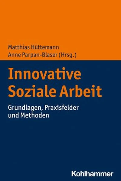 Innovative Soziale Arbeit: Grundlagen, Praxisfelder und Methoden