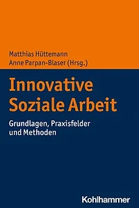 Innovative Soziale Arbeit: Grundlagen, Praxisfelder und Methoden