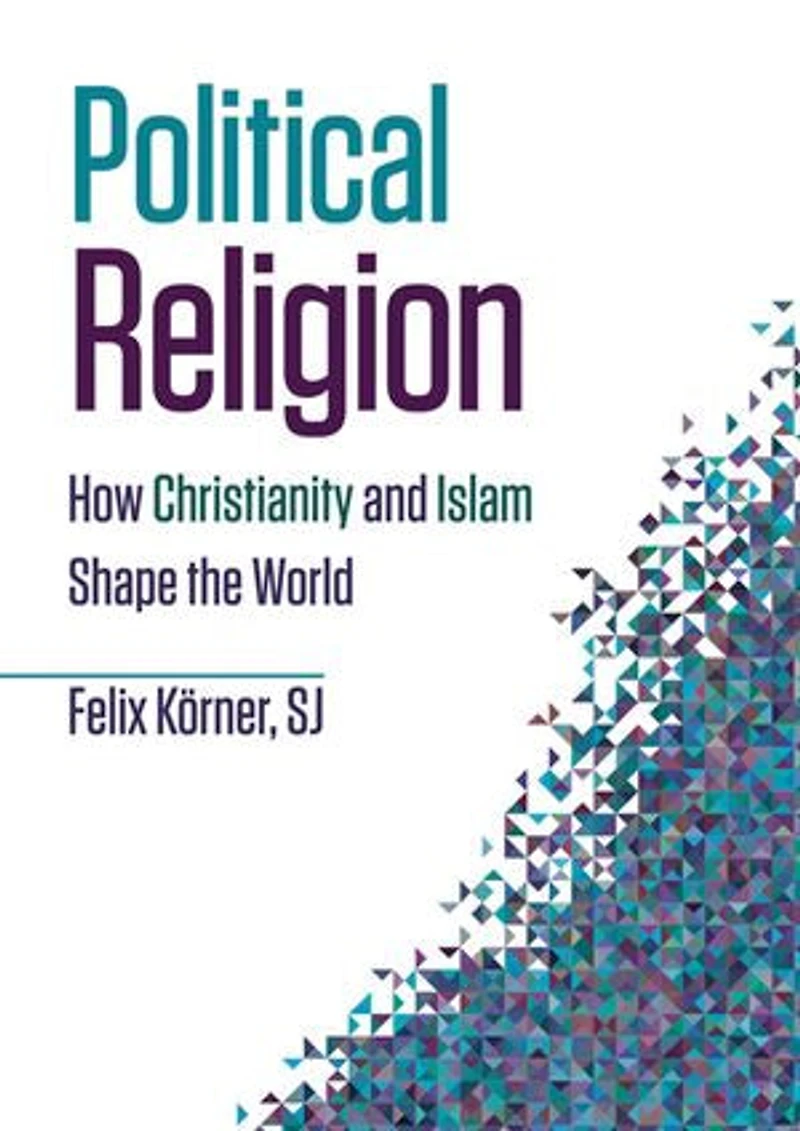 Political Religion: How Christianity and Islam Shape the World