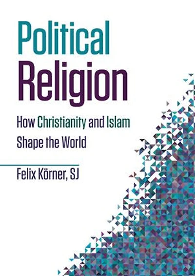 Political Religion: How Christianity and Islam Shape the World