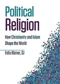 Political Religion: How Christianity and Islam Shape the World