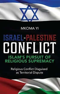 Israel- Palestine Conflict: Islam's Pursuit of Religious Supremacy