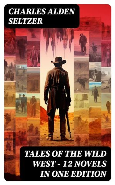 Tales of the Wild West - 12 Novels in One Edition: The Two-Gun Man, The Coming of the Law, The Trail to Yesterday, The Boss of the Lazy Y…
