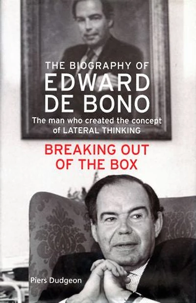 The Biography of Edward de Bono, 1933,2021: Breaking Out of the Box