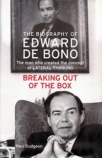 The Biography of Edward de Bono, 1933,2021: Breaking Out of the Box