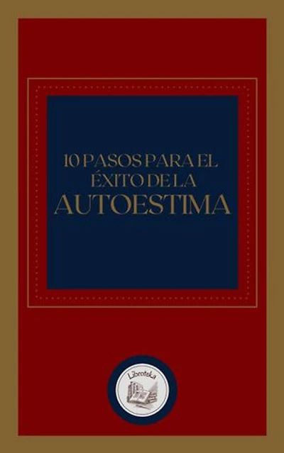 10 PASOS PARA EL ÉXITO DE LA AUTOESTIMA