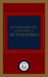 10 PASOS PARA EL ÉXITO DE LA AUTOESTIMA