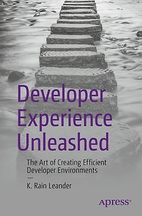 Developer Experience Unleashed: The Art of Creating Efficient Environments