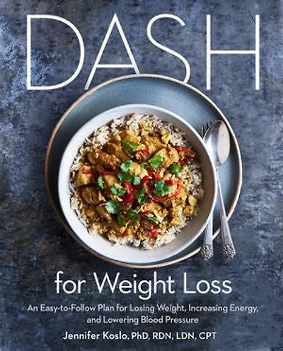 DASH for Weight Loss: An Easy-to-Follow Plan Losing Weight, Increasing Energy, and Lowering Blood Pressure (A Diet Plan)