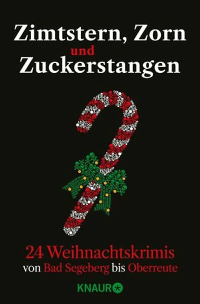 Zimtstern, Zorn und Zuckerstangen: 24 Weihnachtskrimis von Bad Segeberg bis Oberreute | Adventskalenderbuch mit 24 Kurzkrimis