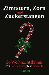 Zimtstern, Zorn und Zuckerstangen: 24 Weihnachtskrimis von Bad Segeberg bis Oberreute | Adventskalenderbuch mit 24 Kurzkrimis