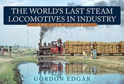 The World's Last Steam Locomotives Industry: 20th Century