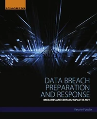 Data Breach Preparation and Response: Breaches are Certain, Impact is Not