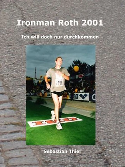 Ironman Roth 2001: Ich will doch nur durchkommen