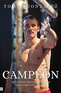 CAMPEÓN: Lecciones, triunfos y caídas de un gimnasta olímpico