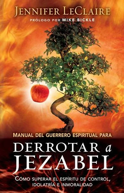 Manual del guerrero espiritual para derrotar a Jezabel: Cómo superar el espíritu de control, idolatría e inmoralidad