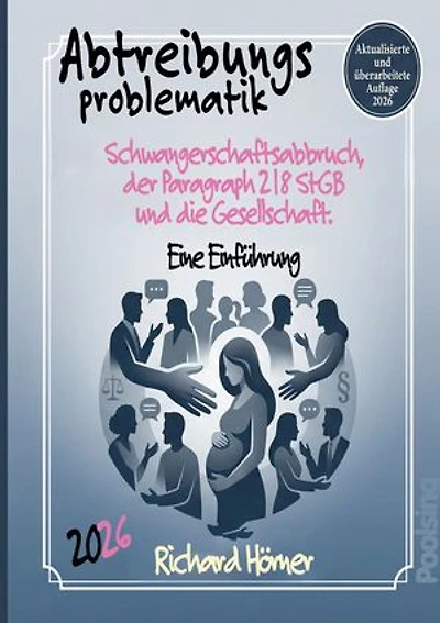 Abtreibungsproblematik 2026.: Schwangerschaftsabbruch, der Paragraph 218 StGB und die Gesellschaft. Eine Einführung.
