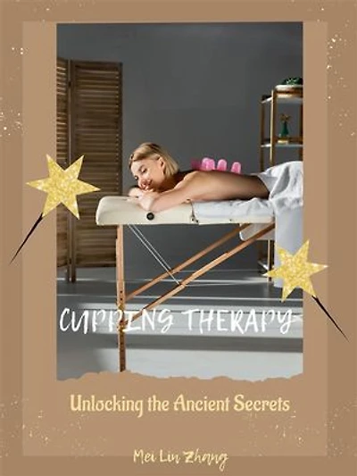 Cupping Therapy: Unlocking the Ancient Secrets
