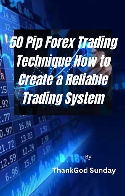 50 Pip Forex Trading Technique How to Create a Reliable Trading System: Best forex strategy