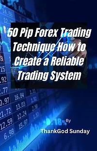 50 Pip Forex Trading Technique How to Create a Reliable Trading System: Best forex strategy