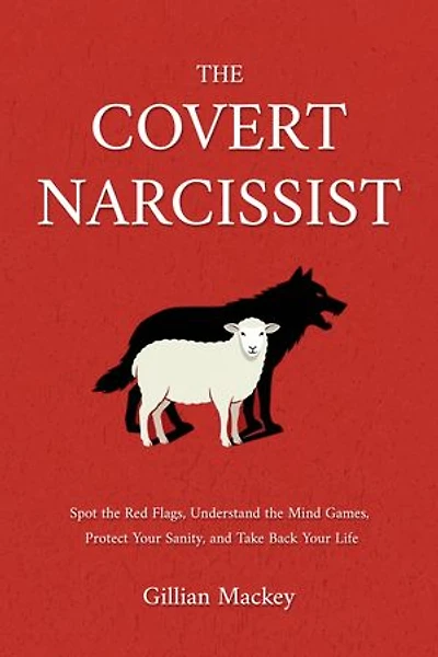 The Covert Narcissist: Spot the Red Flags, Understand the Mind Games, Protect Your Sanity, and Take Back Your Life