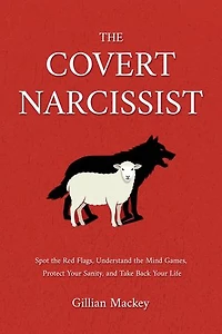 The Covert Narcissist: Spot the Red Flags, Understand the Mind Games, Protect Your Sanity, and Take Back Your Life