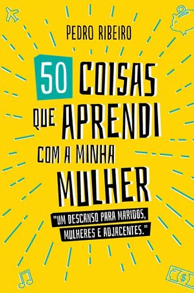 50 Coisas Que Aprendi Com a Minha Mulher