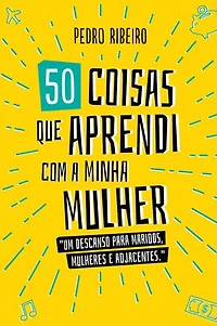50 Coisas Que Aprendi Com a Minha Mulher