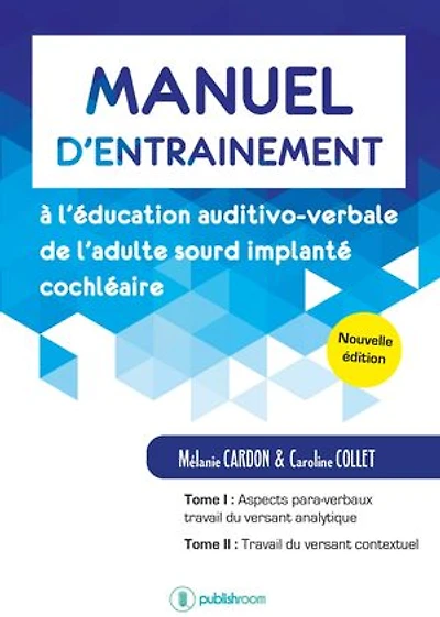 Manuel d’entraînement à l’éducation auditivo-verbale de l’adulte sourd implanté cochléaire: Nouvelle édition