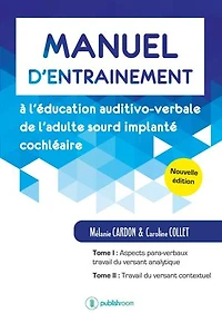 Manuel d’entraînement à l’éducation auditivo-verbale de l’adulte sourd implanté cochléaire: Nouvelle édition