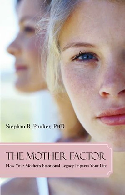 Mother Factor: How Your Mother's Emotional Legacy Impacts Your Life