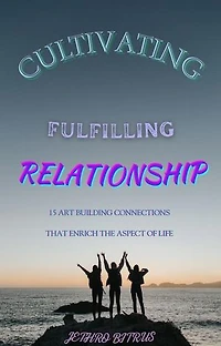 Cultivating fulfilling relationship: 15 art-building connections that enrich the aspect of life